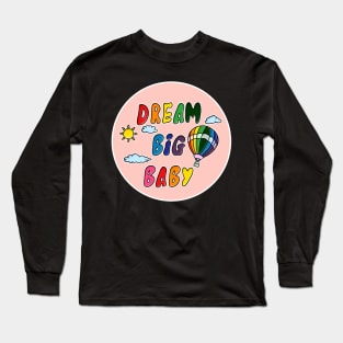 Dream big baby Long Sleeve T-Shirt